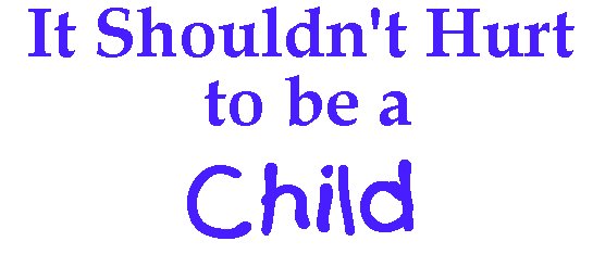 It Shouldn't Hurt to Be A Child