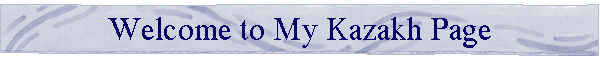 Welcome to My Kazakh Page