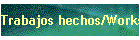 Trabajos hechos/Works