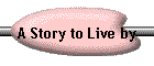 A Story to Live by