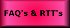 FAQ's and RTT's