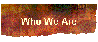 Who We Are